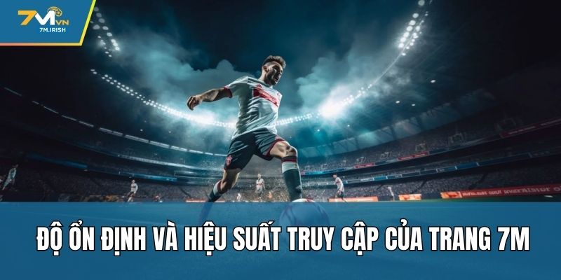 Độ ổn định và hiệu suất truy cập của trang 7M