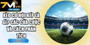 Kèo Cơ Hội Kép Là Gì