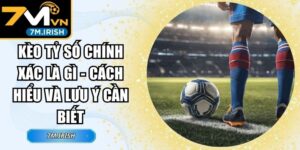 Kèo Tỷ Số Chính Xác Là Gì